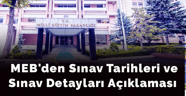 MEB'den Sınav Tarihleri ve Sınav Detayları Açıklaması