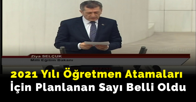 2021 yılında öğretmen atamaları sayısı ne kadar olacak?