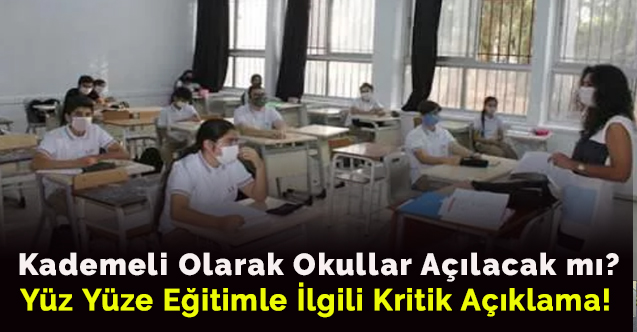 Kademeli olarak okullar açılacak mı? Yüz yüze eğitimle ilgili kritik açıklama!