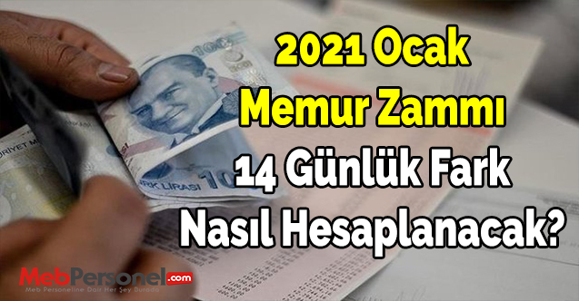 2021 Ocak Memur Zammı 14 Günlük Fark Nasıl Hesaplanacak?