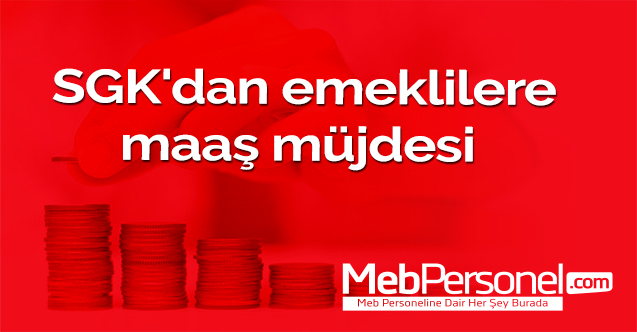 SGK'dan emeklilere maaş müjdesi