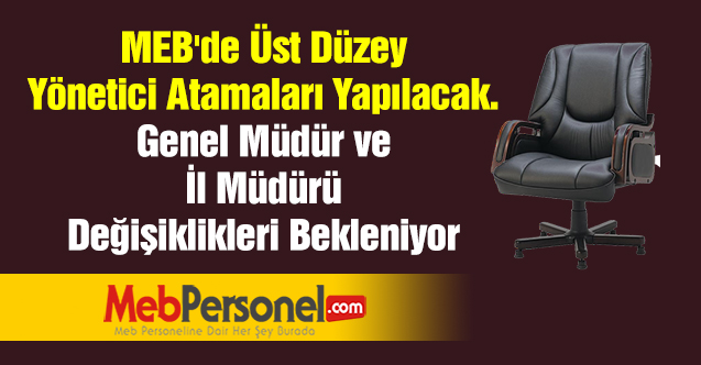 MEB'de Üst Düzey Yönetici Atamaları Yapılacak. Genel Müdür ve İl Müdürü Değişiklikleri Bekleniyor