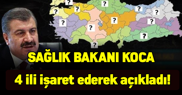 Sağlık Bakanı Koca 4 ili işaret ederek açıkladı!