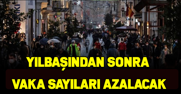 Yılbaşından sonra vaka sayıları azalacak