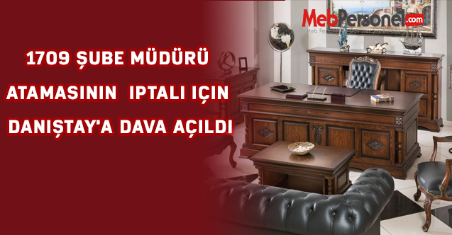 1709 Şube Müdürü atamasının iptali için Danıştay'a dava açıldı