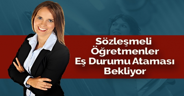 Sözleşmeli Öğretmenler Eş Durumu Ataması Bekliyor