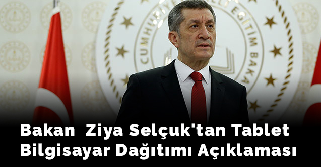 Bakan  Ziya Selçuk'tan Tablet Bilgisayar Dağıtımı Açıklaması