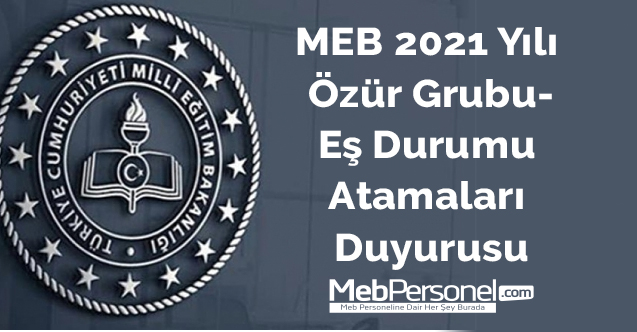 MEB 2021 Yılı Özür Grubu-Eş Durumu Atamaları Duyurusu