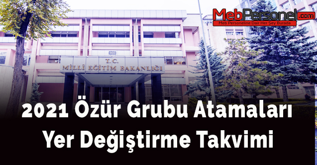 2021 Özür Grubu Atamaları Yer Değiştirme Takvimi