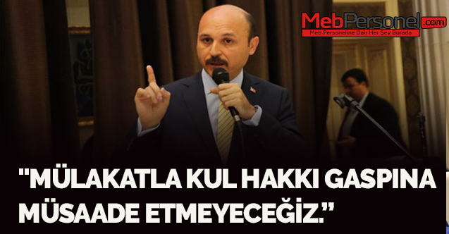 "MÜLAKATLA KUL HAKKI GASPINA MÜSAADE ETMEYECEĞİZ.”