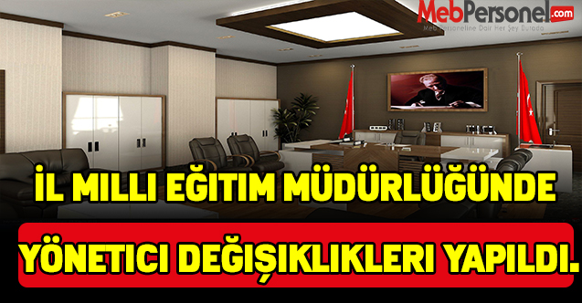 İl milli eğitim müdürlüğünde yönetici değişiklikleri yapıldı.