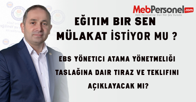 EBS Yönetici atama yönetmeliği taslağına dair itiraz ve teklifini açıklayacak mı?