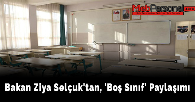 Bakan Ziya Selçuk'tan, 'boş sınıf' paylaşımı