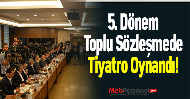 5. Dönem Toplu Sözleşmede Tiyatro Oynandı!