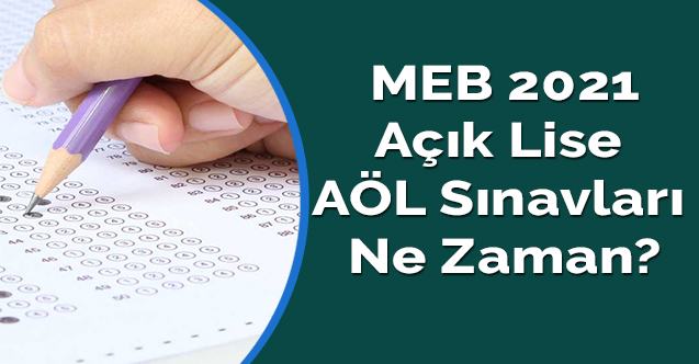 MEB 2021 Açık Lise AÖL sınavları ne zaman?