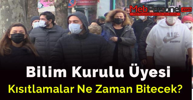 Bilim Kurulu üyesi açıkladı: Kısıtlamalar ne zaman bitecek?