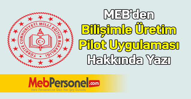 MEB'den ''Bilişimle Üretim Pilot Uygulaması'' Hakkında Yazı