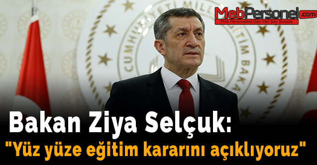 Bakan Ziya Selçuk: "Yüz yüze eğitim kararını açıklıyoruz"