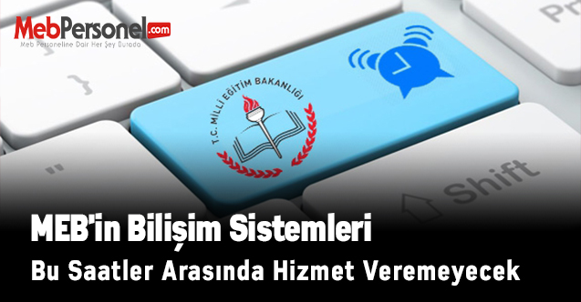 MEB'in Bilişim Sistemleri Bu Saatler Arasında Hizmet Veremeyecek
