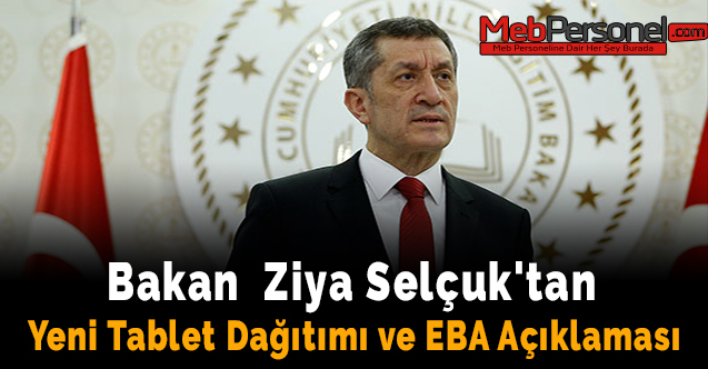 Bakan  Ziya Selçuk'tan Yeni Tablet Dağıtımı ve EBA Açıklaması