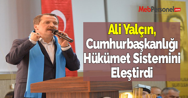 Ali Yalçın, Cumhurbaşkanlığı Hükümet Sistemini Eleştirdi