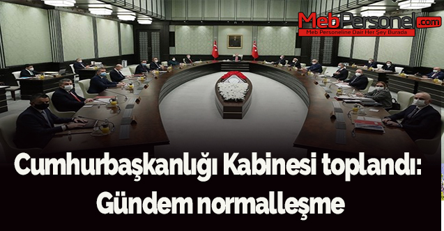 Cumhurbaşkanlığı Kabinesi toplandı: Gündem normalleşme