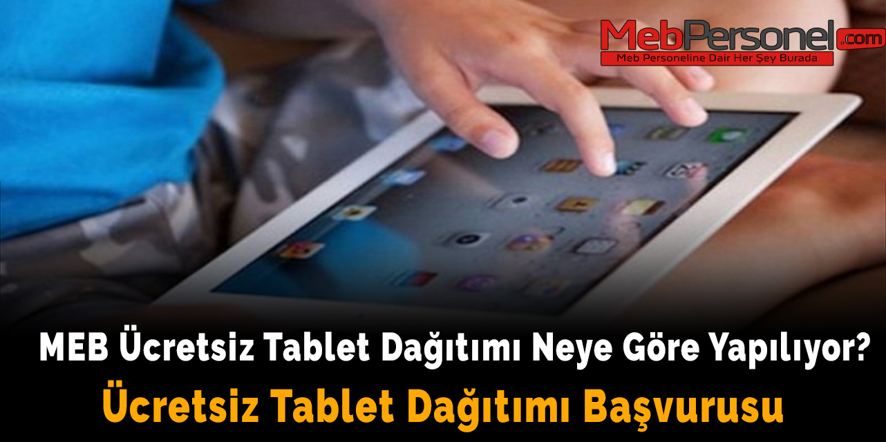 MEB Ücretsiz Tablet Dağıtımı Neye Göre Yapılıyor? İşte Tablet Dağıtımı Başvurusu