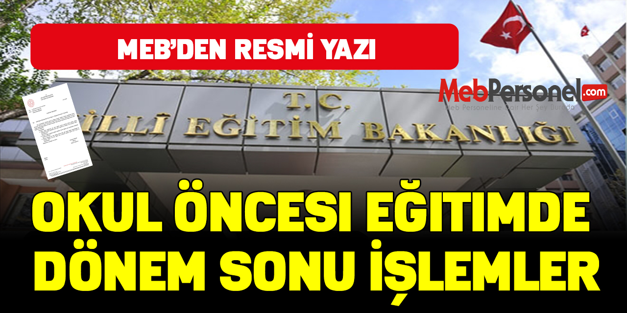 MEB'den Okul öncesi Eğitimde Dönem Sonu İşlemleri Konulu Resmi Yazı