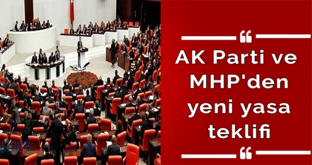 AK Parti ve MHP'den yeni yasa teklifi