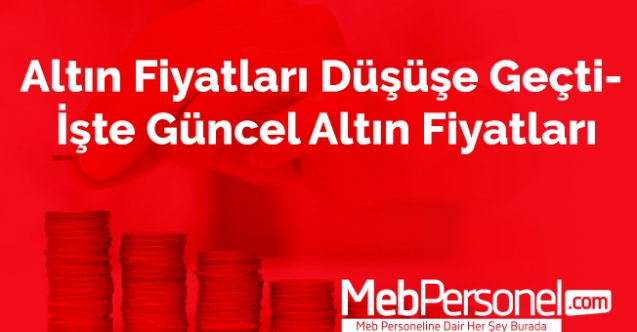 Altın Fiyatları Düşüşe Geçti- İşte Güncel Altın Fiyatları