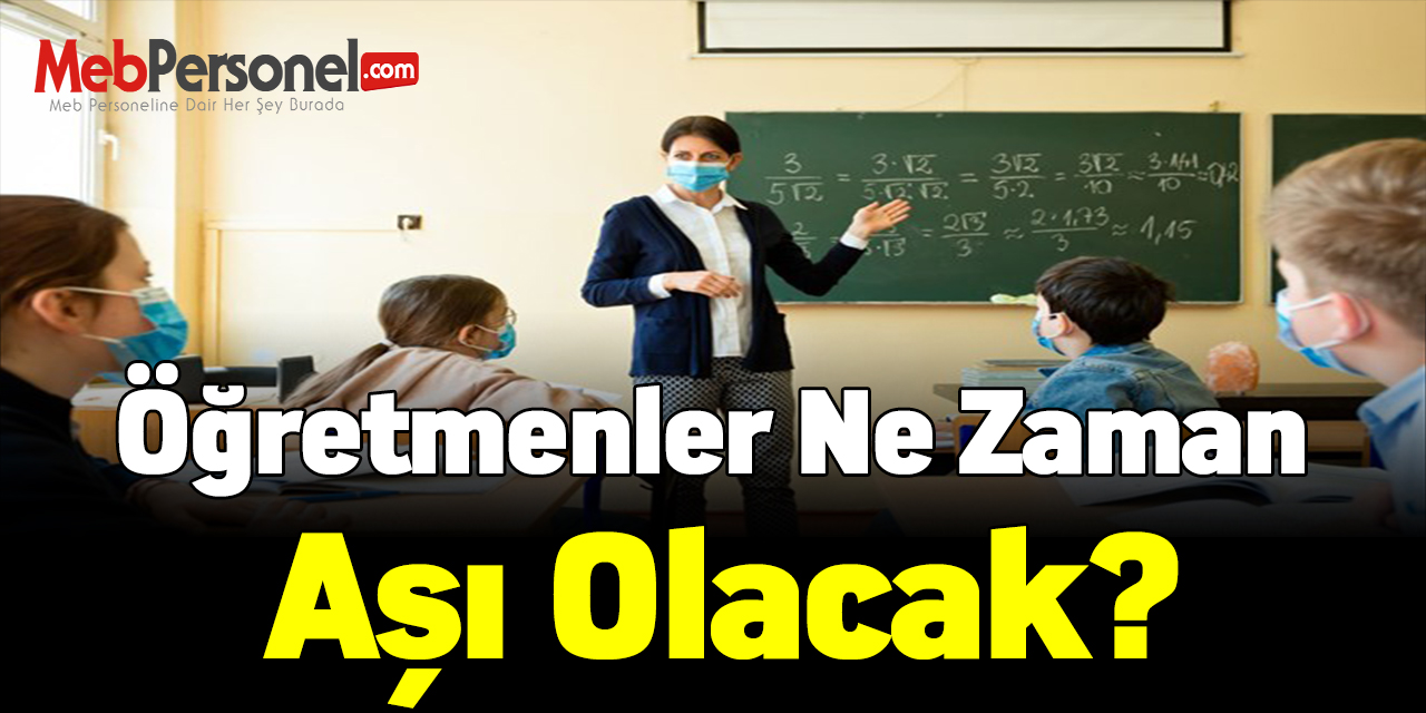 Öğretmenler ne zaman aşı olacak?