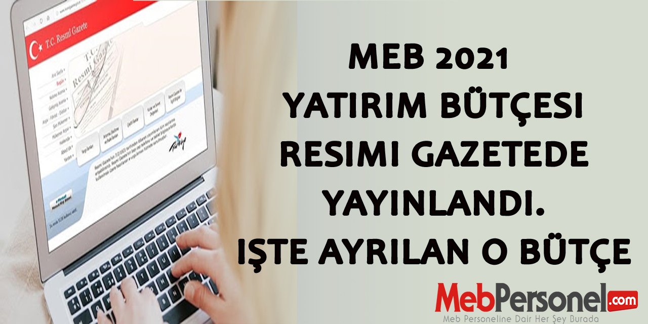 2021 MEB Yatırım Bütçesi Resmi Gazetede Yayınlandı.