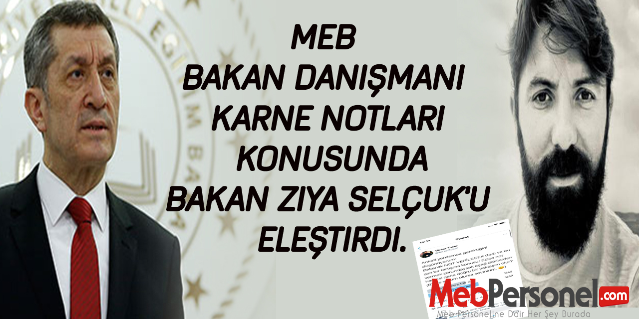 MEB Bakan Danışmanı Karne Notları Konusunda Bakan Ziya SELÇUK'u Eleştirdi.