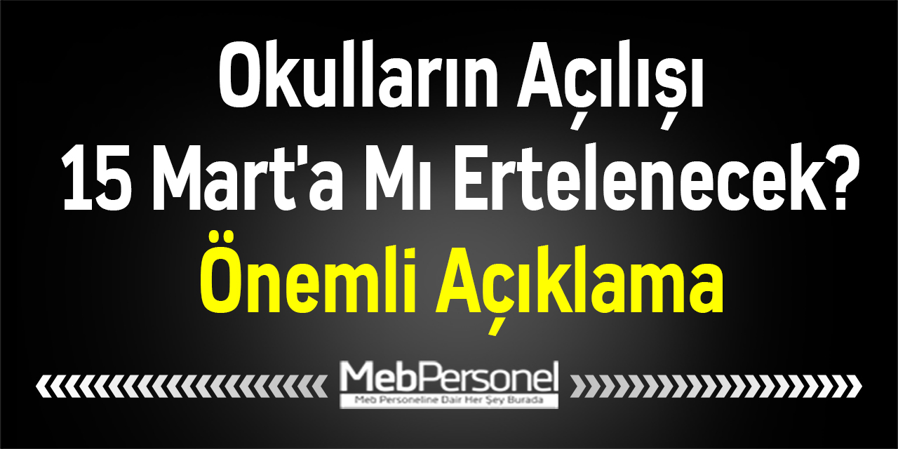Okulların Açılışı 15 Mart'a Mı Ertelenecek? Önemli Açıklama
