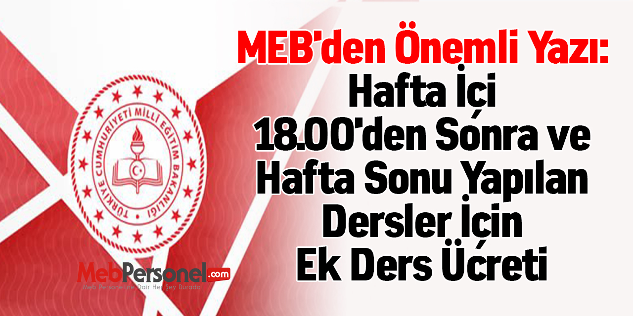 MEB'den Önemli Yazı: ''Hafta İçi 18.00'den Sonra ve Hafta Sonu Yapılan Dersler İçin Ek Ders Ücreti''