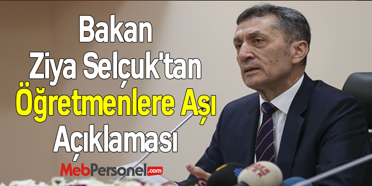 Bakan Ziya Selçuk'tan ''Öğretmenlere Aşı'' Açıklaması