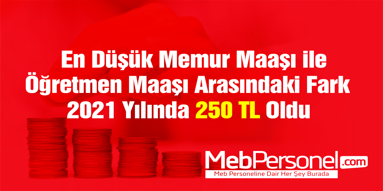 2021'de En Düşük Memur ve Öğretmen Maaşı Arasında Pek Fark Kalmadı