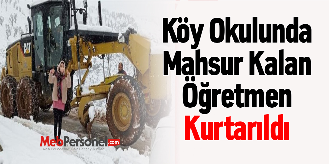 Köy Okulunda Mahsur Kalan Öğretmen Kurtarıldı