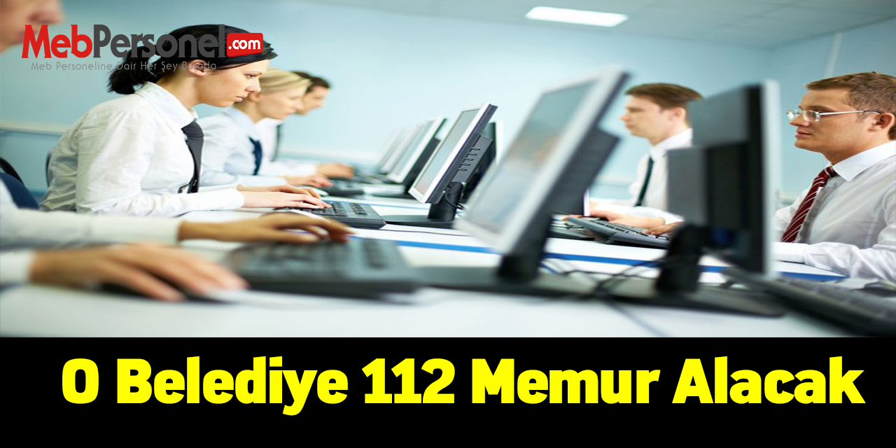 O Belediye 112 memur alacak