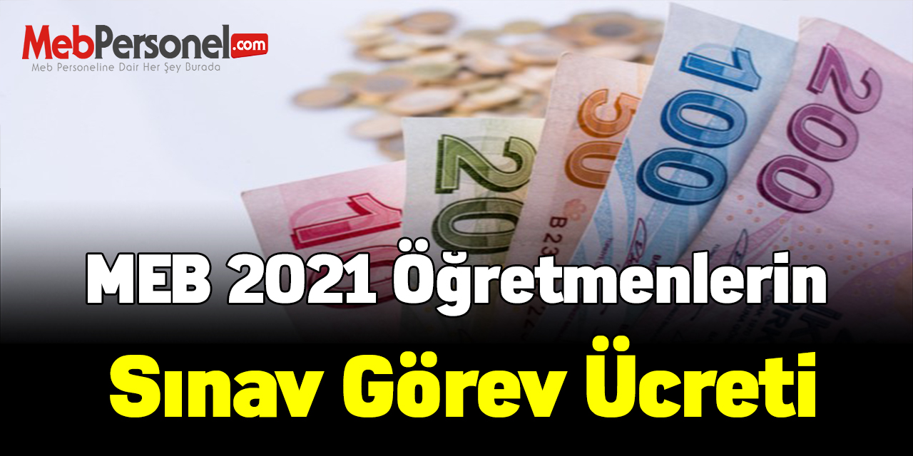 MEB 2021 Öğretmenlerin sınav görev ücreti