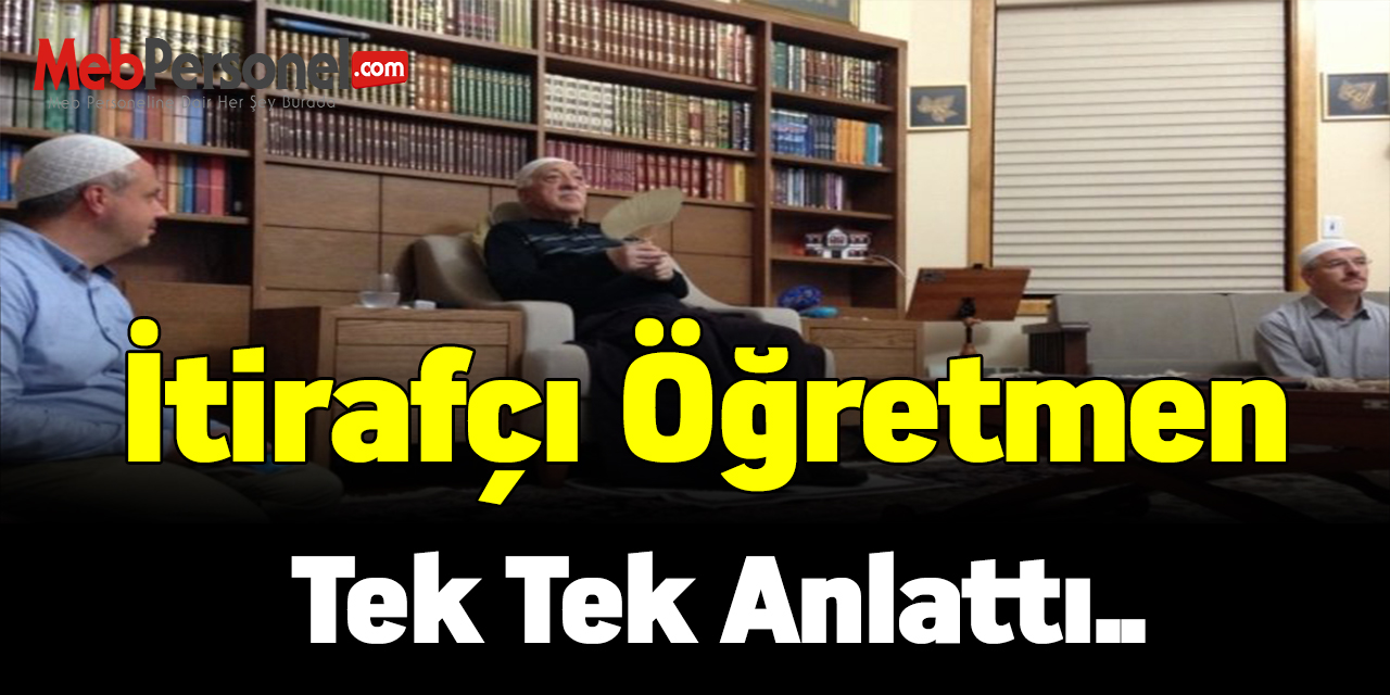 İtirafçı öğretmen tek tek anlattı