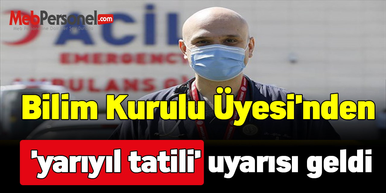 Bilim Kurulu Üyesi'nden 'yarıyıl tatili' uyarısı geldi