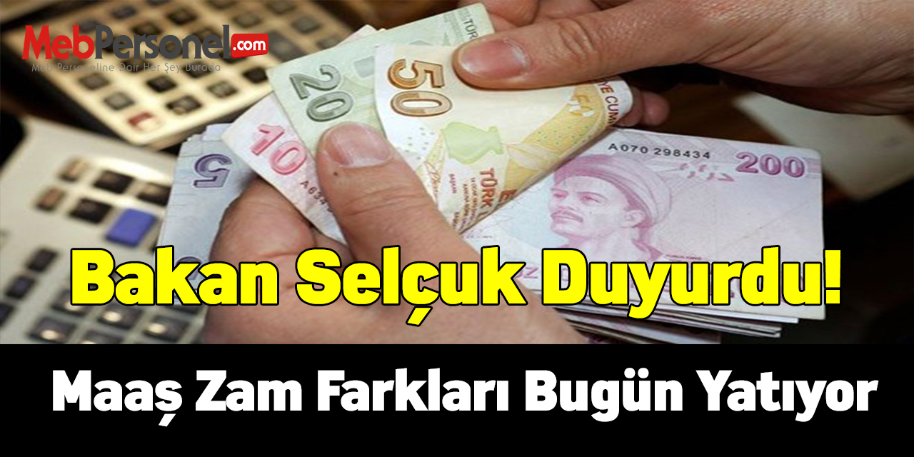 Bakan Selçuk duyurdu! Maaş zam farkları bugün yatıyor