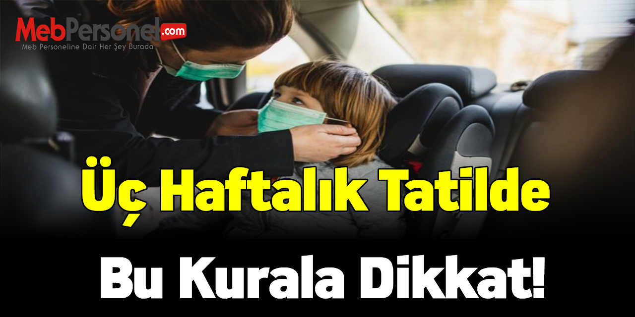 Üç haftalık tatil başladı! Bu kurala dikkat!