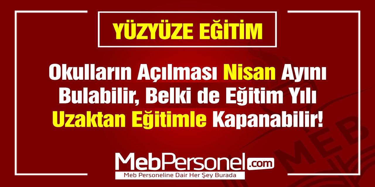 Okulların Açılması Nisan Ayını Bile Bulabilir