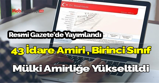 Resmi gazetede yayımlandı! 43 Mülki idare amiri için önemli karar!