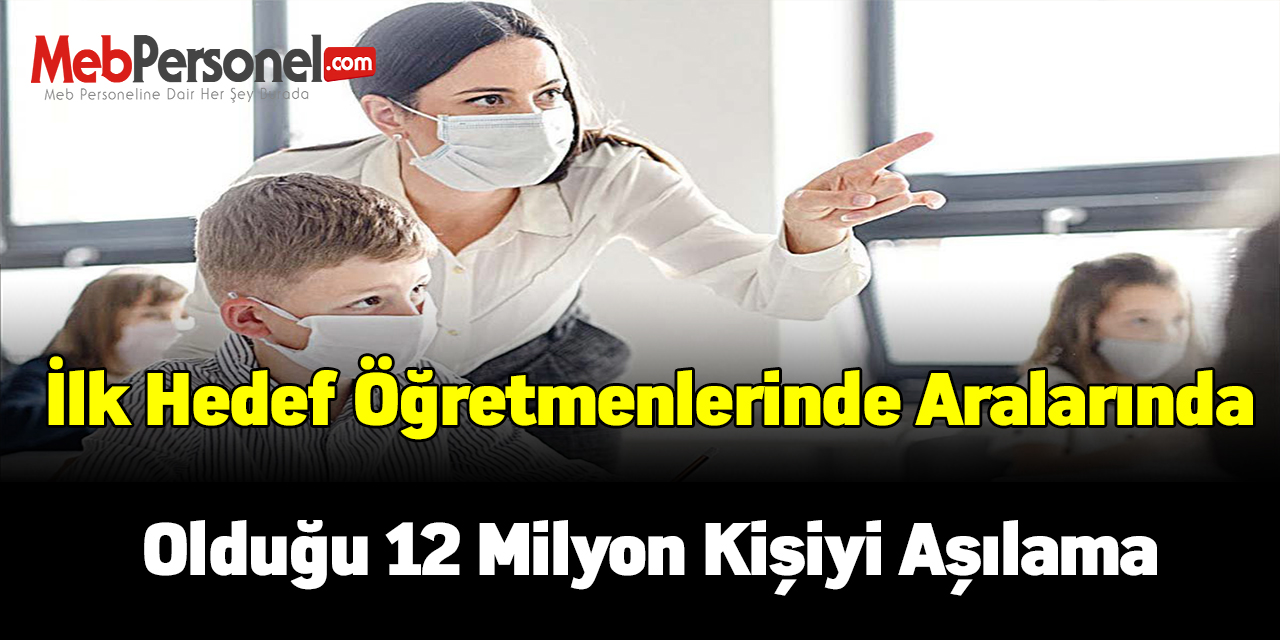 İlk hedef öğretmenlerinde aralarında olduğu 12 milyon kişiyi aşılama