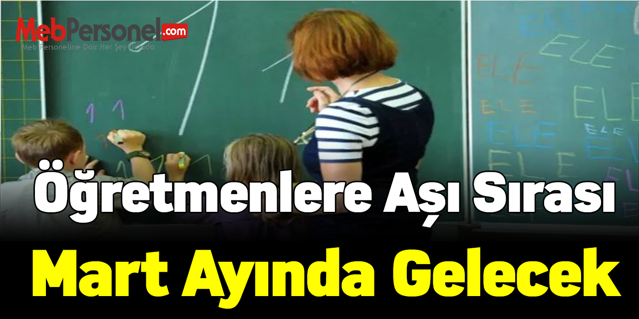 Öğretmenlere aşı sırası Mart ayında gelecek