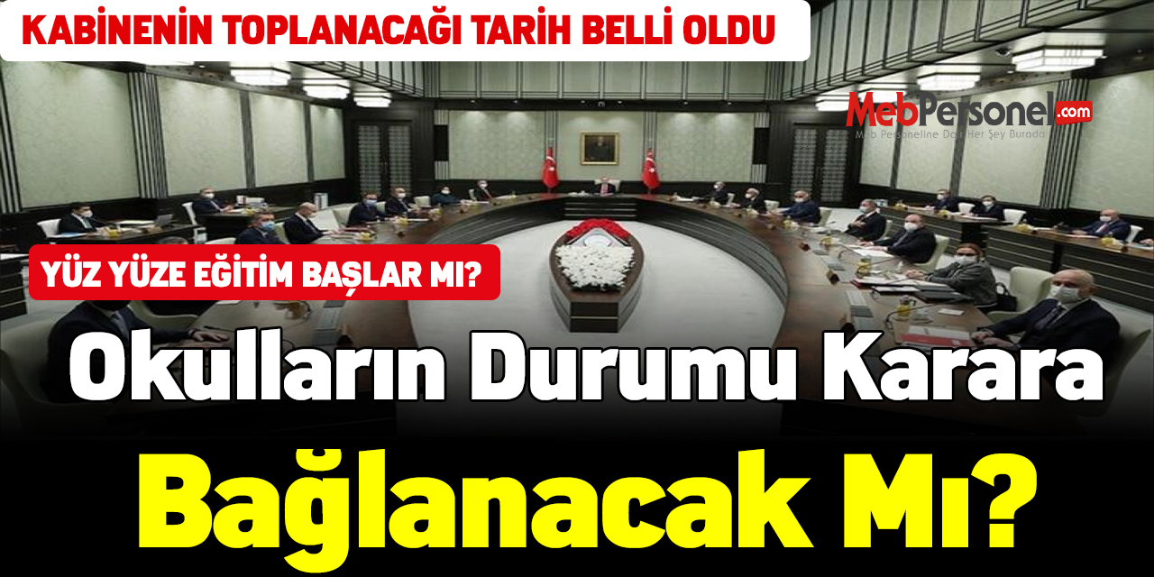 Kabinenin toplanacağı tarih netleşti! Okulların durumu karara bağlanacak mı?