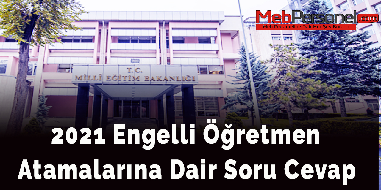 2021 Engelli Öğretmen Atamalarına Dair Soru Cevap